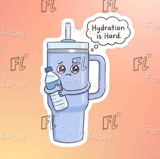Cartoon blue mug with a water bottle and a speech bubble saying 'Hydration is Hard' on a pink background with 'FL Funny Label' text.