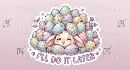 Cartoon bunny surrounded by pastel Easter eggs with 'I'll Do It Later' text on a light pink background.