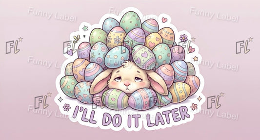 Cartoon bunny surrounded by pastel Easter eggs with 'I'll Do It Later' text on a light pink background.