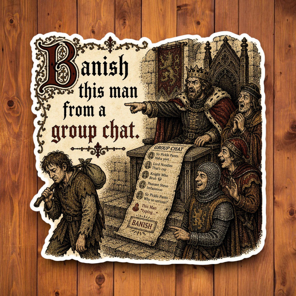 Funny medieval meme sticker reading Banish This Man From a Group Chat on a wood background