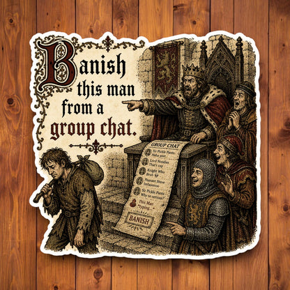 Funny medieval meme sticker reading Banish This Man From a Group Chat on a wood background