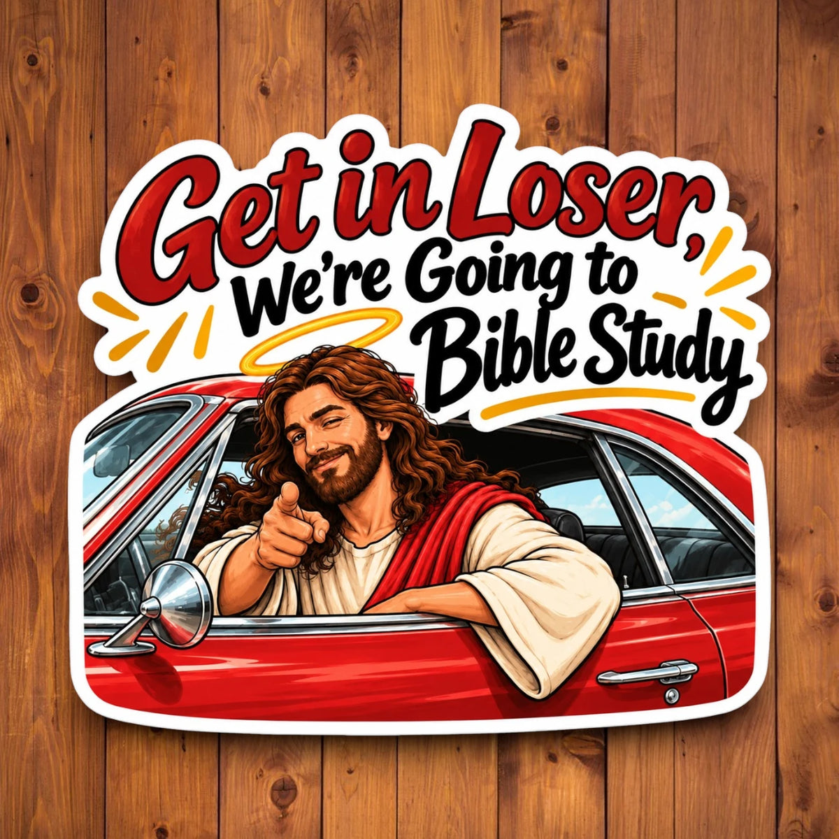 A die-cut sticker featuring an illustrated religious scene with Jesus leaning out of a red car and the text 'Get in Loser, We're Going to Bible Study,' shown against a wood plank background.