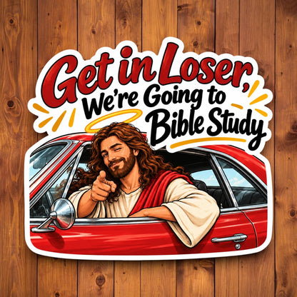 A die-cut sticker featuring an illustrated religious scene with Jesus leaning out of a red car and the text 'Get in Loser, We're Going to Bible Study,' shown against a wood plank background.