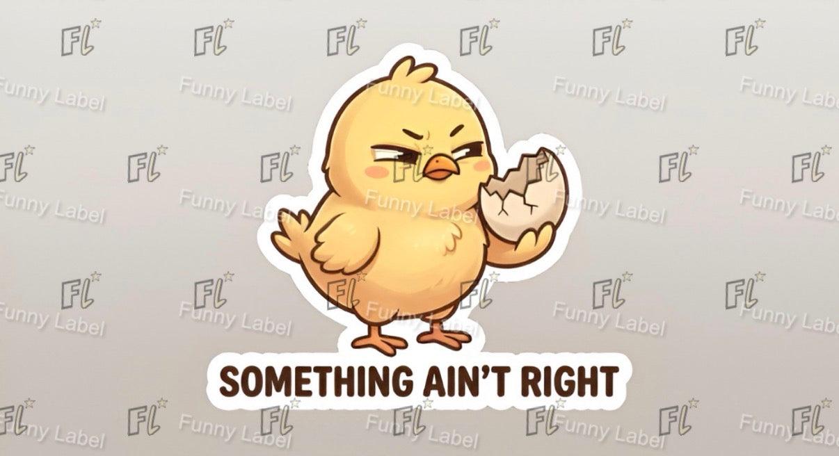 Cartoon chick with an angry expression holding a cracked egg, with 'Something Ain't Right' text on a gray background.