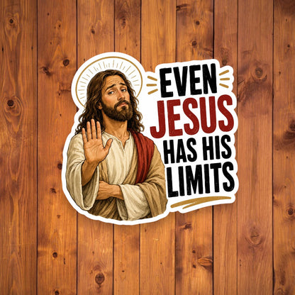 A flat, isolated vinyl sticker based on the file Even Jesus has his limits with background.webp featuring a detailed cartoon illustration of Jesus with a thin gold halo, wearing cream and red robes, holding up one hand in a stopping gesture with a tired expression next to bold stacked text reading "EVEN JESUS HAS HIS LIMITS".