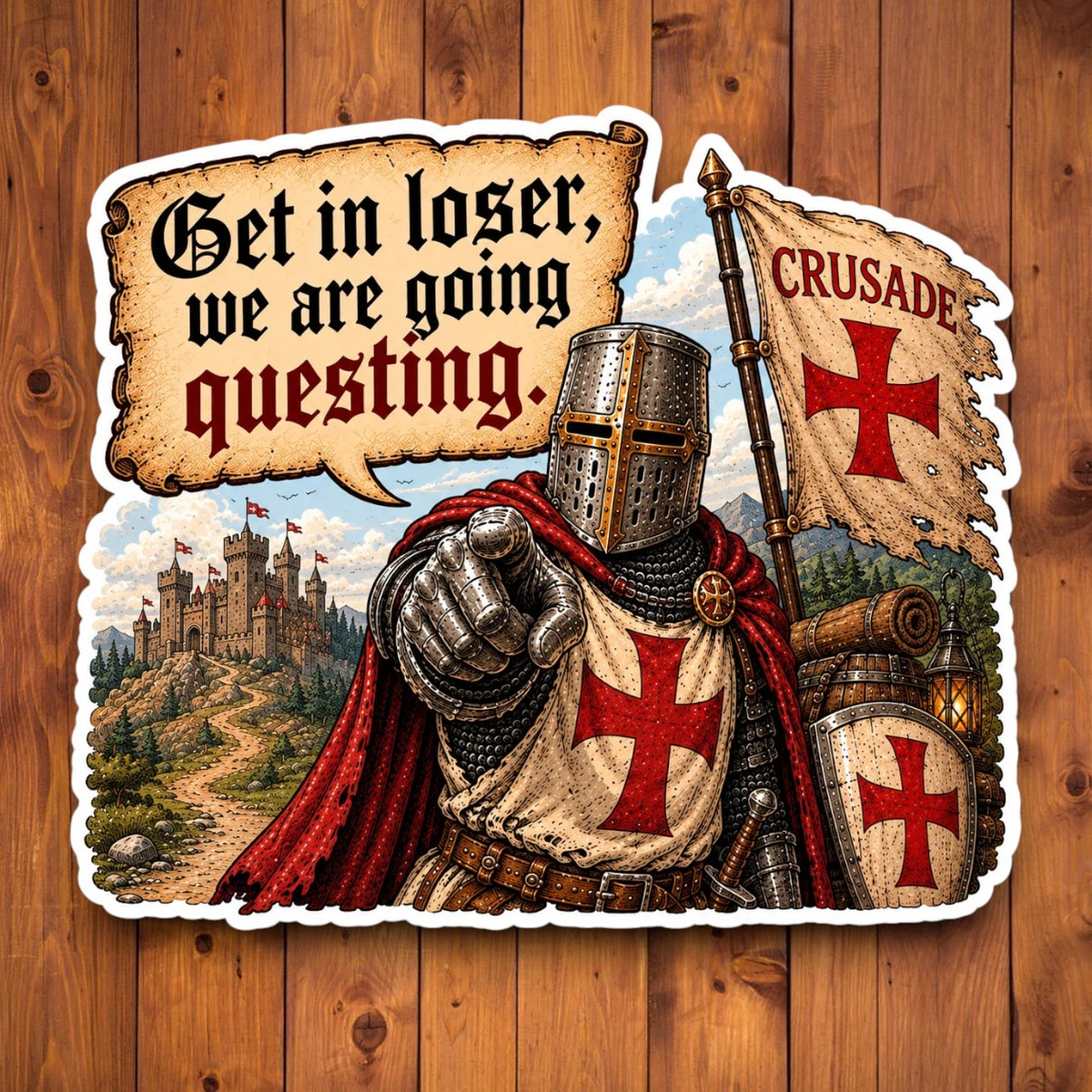 A die-cut sticker featuring a medieval crusader knight with a red cross tunic, pointing forward, with a castle in the background and a speech bubble reading 'Get in loser, we are going questing.' The sticker is displayed on a brown wooden background.