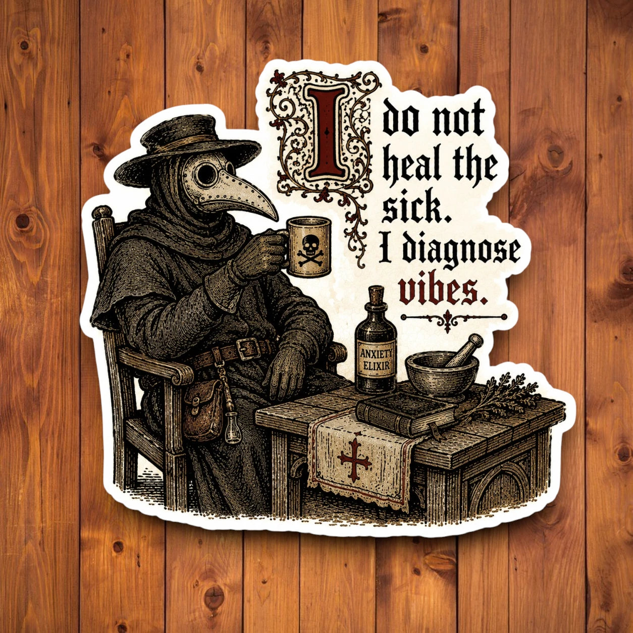 Funny plague doctor sticker reading “I Do Not Heal the Sick, I Diagnose Vibes” on a wood background
