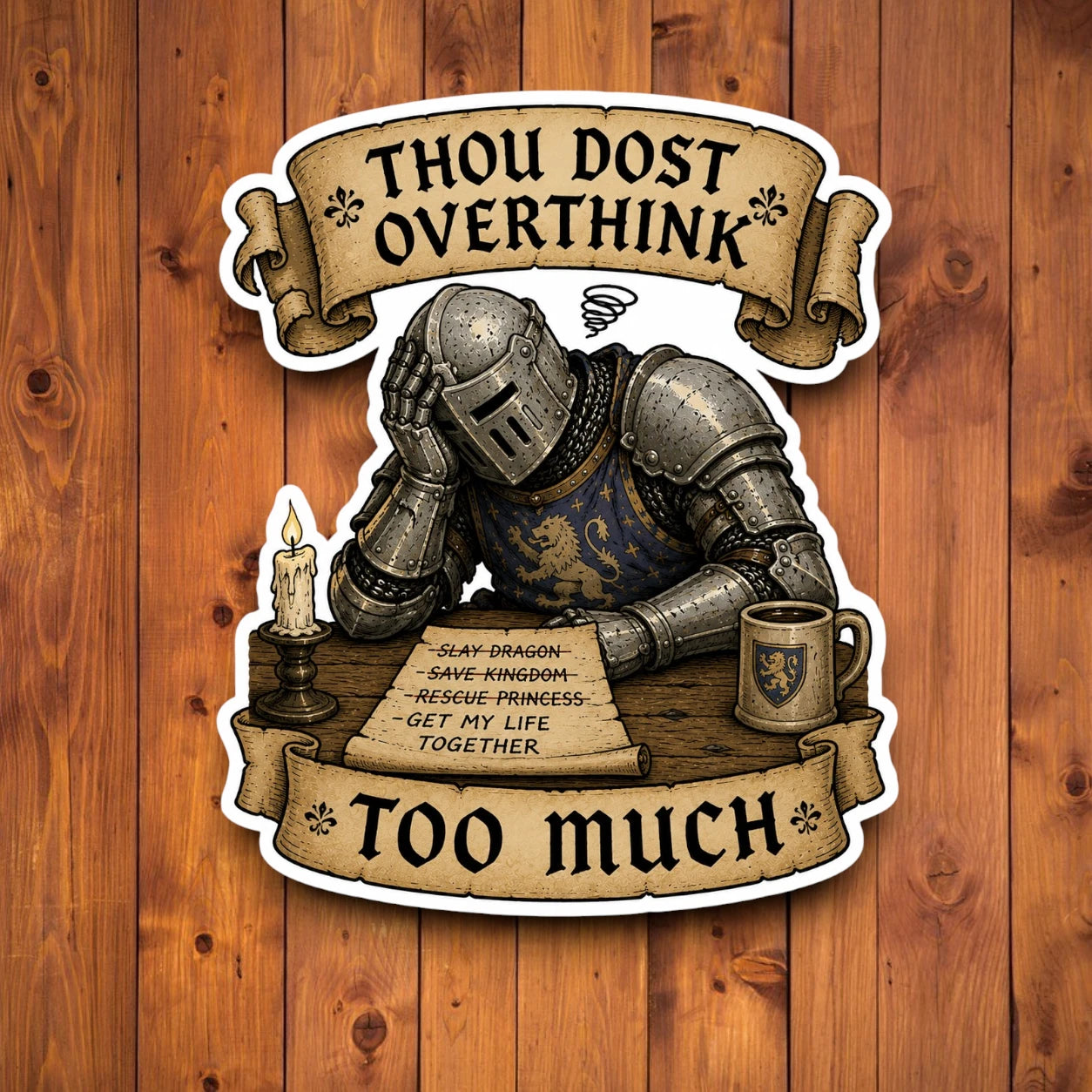 A die-cut sticker featuring a medieval knight in armor writing on parchment, with the text 'THOU DOST OVERTHINK' at the top and 'TOO MUCH' at the bottom, shown against a wooden plank background.