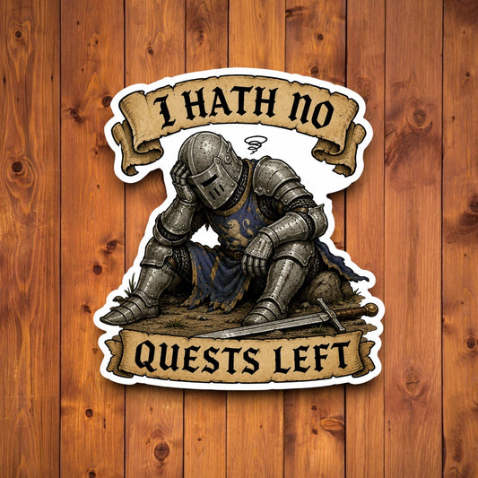 A die-cut vinyl sticker featuring a medieval knight in armor kneeling in despair with the text 'I HATH NO QUESTS LEFT' on a rustic wood plank background.