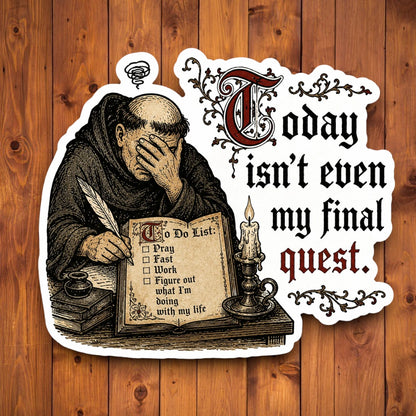 A die-cut sticker featuring a vintage-style illustration of a monk looking exhausted while writing, with a do-not-list checklist and the text 'Today isn't even my final quest.' The sticker is shown against a brown wood plank background.