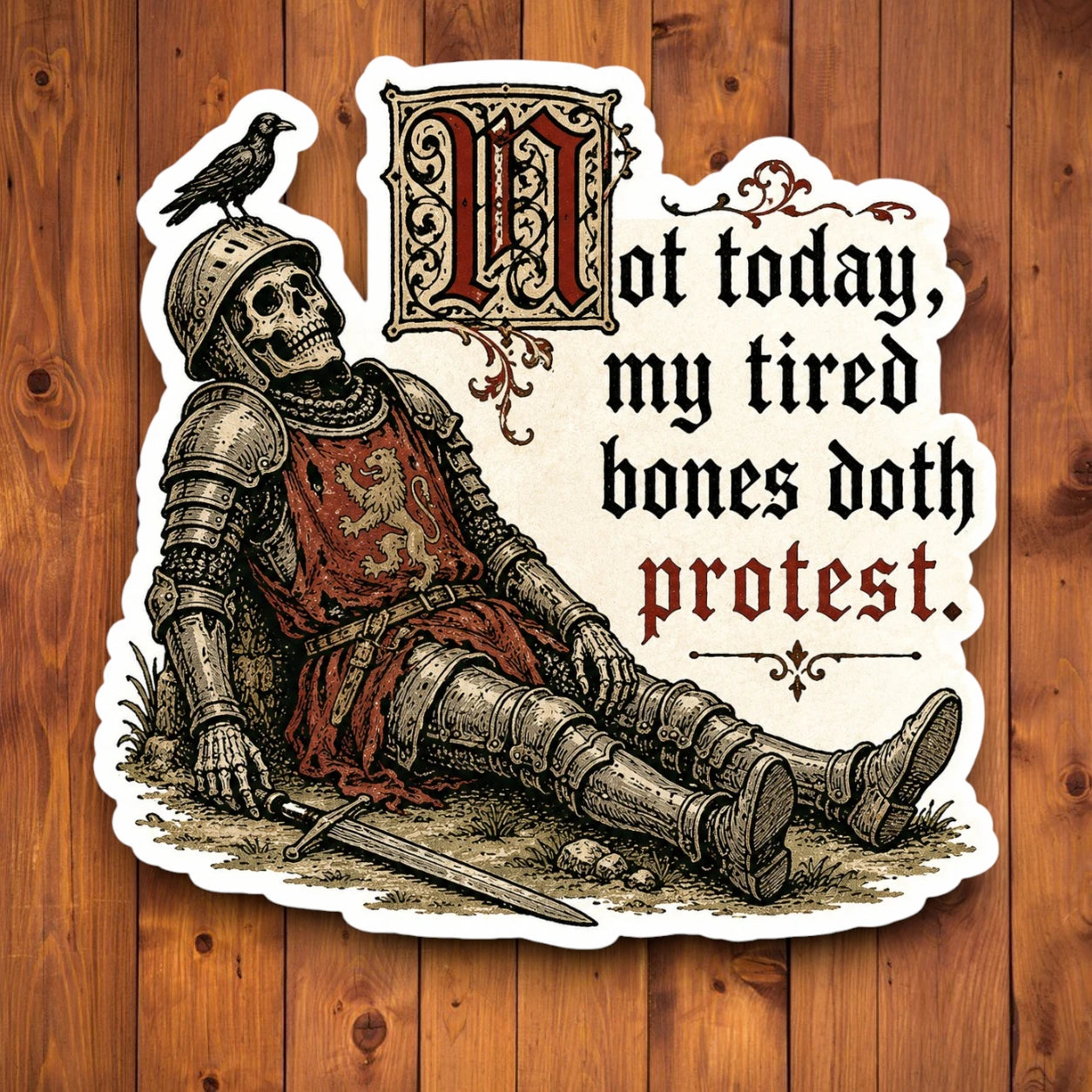 A die-cut sticker featuring an illustrated skeleton knight in armor with a raven on its helmet, reclining beside a sword, with the text 'not today, my tired bones doth protest.' on a wood plank background.
