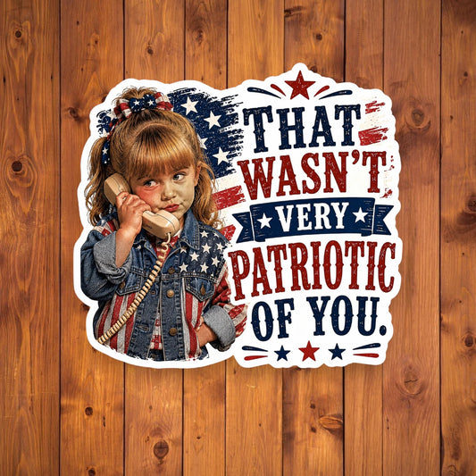 A flat, isolated vinyl sticker based on the file Patriotic of you with background.webp featuring a detailed cartoon illustration of a sassy little girl holding a retro telephone receiver next to a distressed American flag background and bold red and blue typographic text reading "THAT WASN'T VERY PATRIOTIC OF YOU."