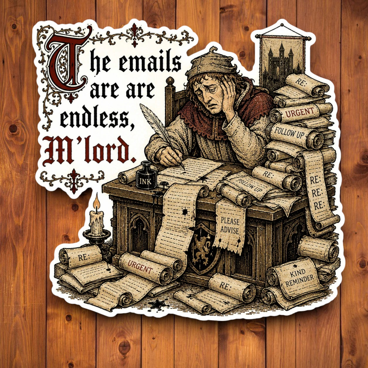 The Emails Are Endless M’lord medieval office sticker on a wood background