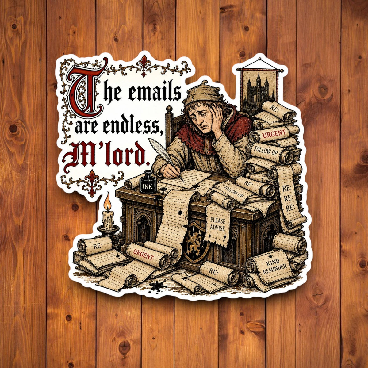 The Emails Are Endless M’lord medieval office sticker on a wood background