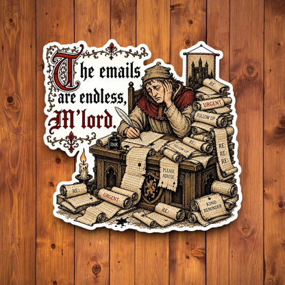 The Emails Are Endless M’lord medieval office sticker on a wood background