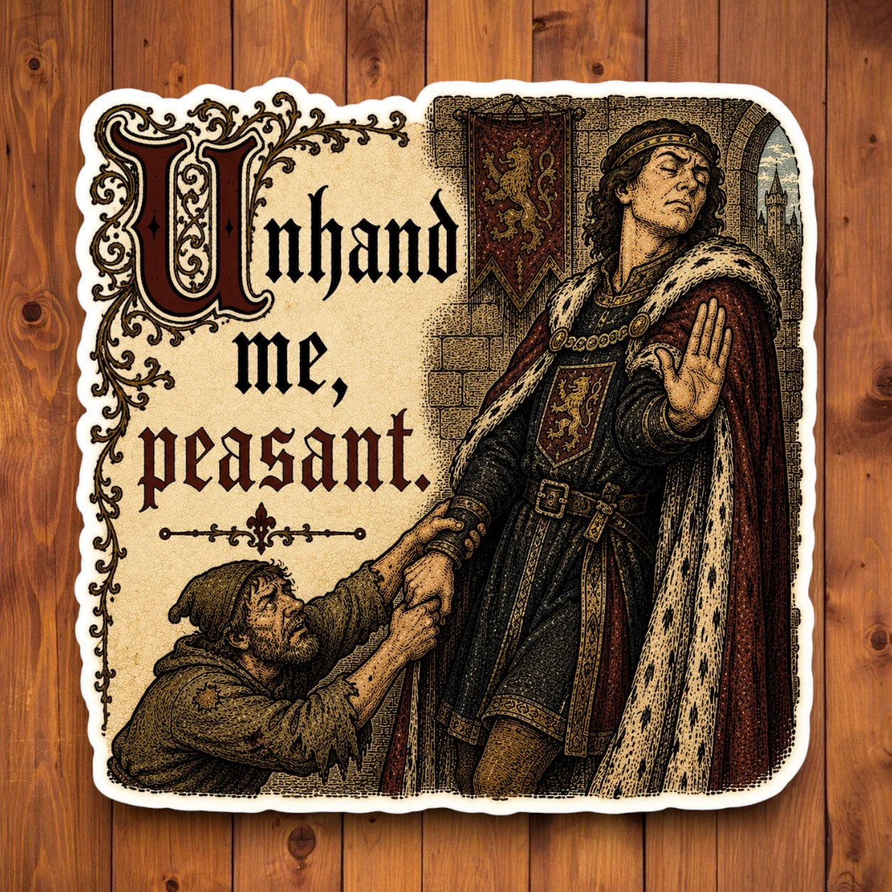 Funny medieval sticker reading Unhand Me Peasant on a wood background