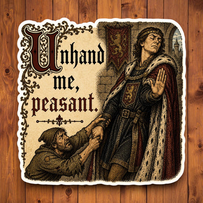 Funny medieval sticker reading Unhand Me Peasant on a wood background
