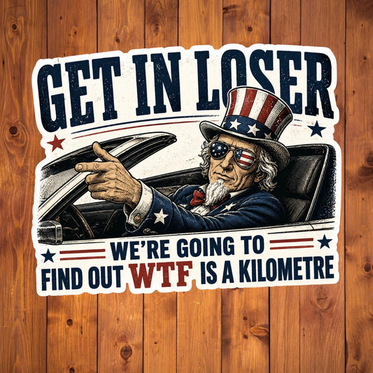 A flat, isolated vinyl sticker based on the file WTF is a kilometer with background.webp featuring a detailed vintage-style illustration of Uncle Sam wearing flag sunglasses and driving a convertible car, pointing forward next to bold text reading "GET IN LOSER WE'RE GOING TO FIND OUT WTF IS A KILOMETRE".