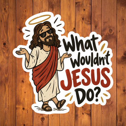What Wouldn’t Jesus Do funny Christian sticker featuring Jesus-inspired character with sunglasses and halo