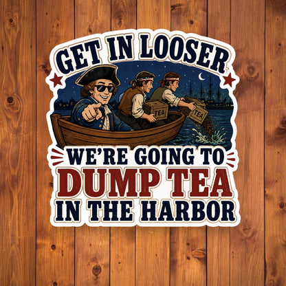 A flat, isolated vinyl sticker based on the file dump tea with background.webp featuring a detailed cartoon illustration of three colonial men in a wooden rowboat at night under a crescent moon, with the front man pointing forward while wearing sunglasses, next to bold text reading "GET IN LOOSER WE'RE GOING TO DUMP TEA IN THE HARBOR".