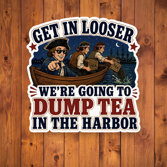 A flat, isolated vinyl sticker based on the file dump tea with background.webp featuring a detailed cartoon illustration of three colonial men in a wooden rowboat at night under a crescent moon, with the front man pointing forward while wearing sunglasses, next to bold text reading "GET IN LOOSER WE'RE GOING TO DUMP TEA IN THE HARBOR".