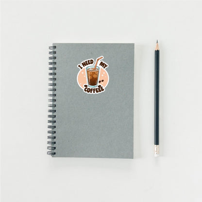 I Need My Coffee Sticker - Funny Iced Coffee Lover Decal - Cute Caffeine Vinyl Sticker - Iced Coffee Sticker - Funny Coffee Lover Decal