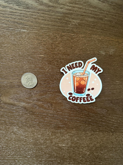 I Need My Coffee Sticker - Funny Iced Coffee Lover Decal - Cute Caffeine Vinyl Sticker - Iced Coffee Sticker - Funny Coffee Lover Decal