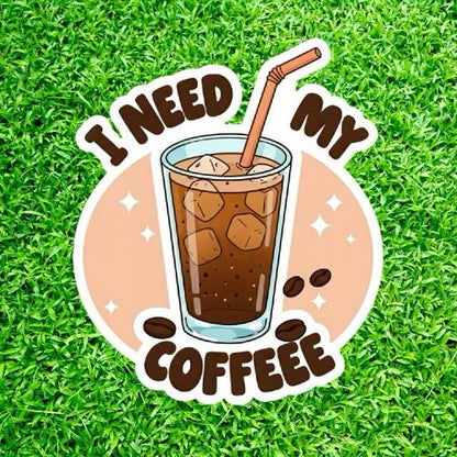 I Need My Coffee Sticker - Funny Iced Coffee Lover Decal - Cute Caffeine Vinyl Sticker - Iced Coffee Sticker - Funny Coffee Lover Decal
