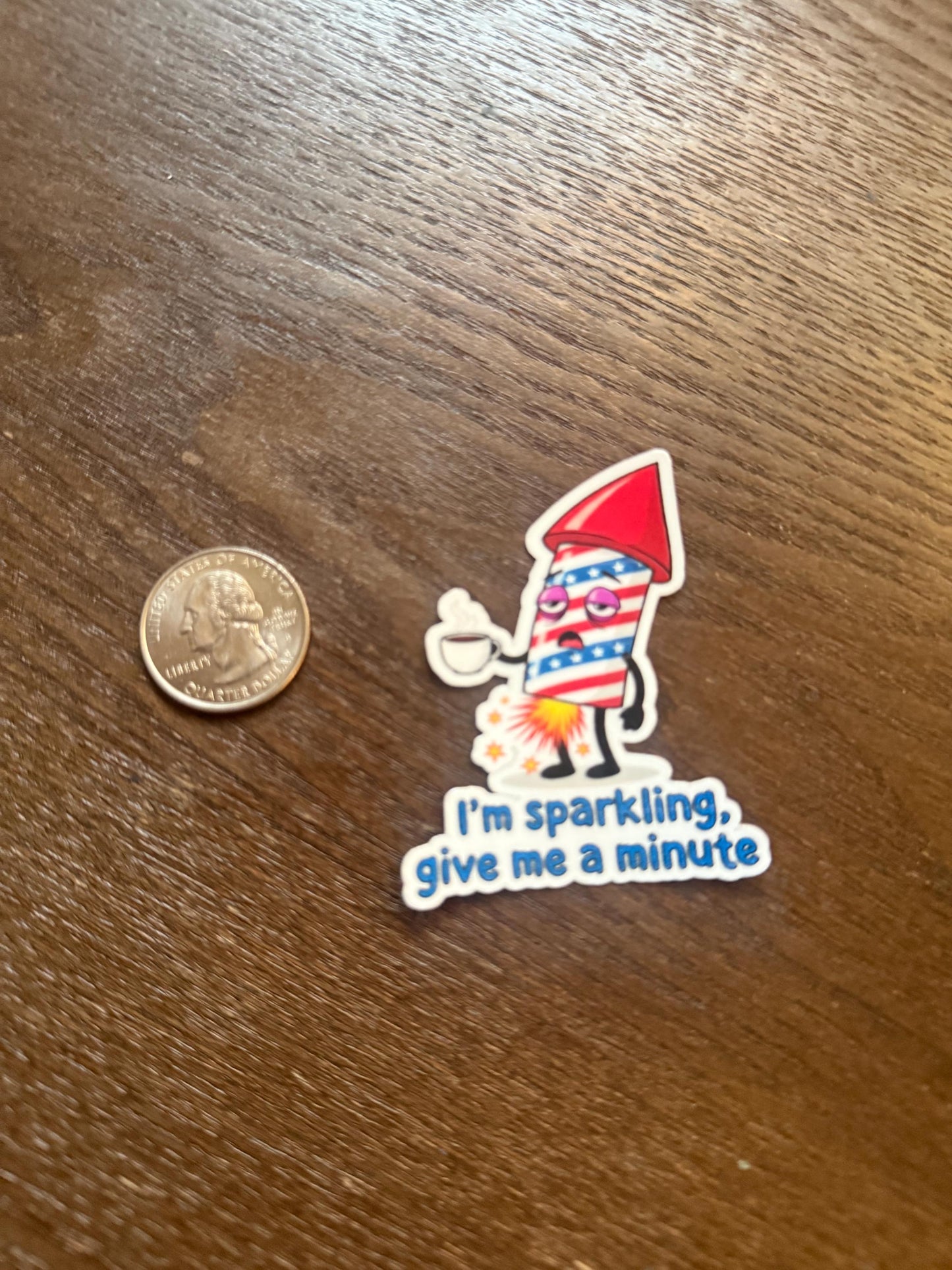 I'm Sparkling, Give Me A Minute Firework Sticker | Funny 4th of July Decal | Tired Meme Art | Patriotic Humor Vinyl | Coffee Lover Gift