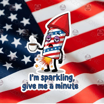 I'm Sparkling, Give Me A Minute Firework Sticker | Funny 4th of July Decal | Tired Meme Art | Patriotic Humor Vinyl | Coffee Lover Gift