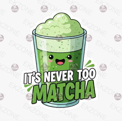 It's Never Too Matcha Sticker | Cute Matcha Tea Pun Decal | Green Tea Lover Art | Kawaii Drink Vinyl | Foodie Laptop Sticker | Funny Matcha