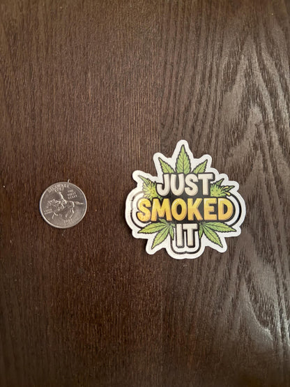 Just Smoked It Cannabis Sticker | Weed Leaf Decal | Stoner Humor Art | 420 Friendly Vinyl | Marijuana Parody Gift | Pot Culture Laptop