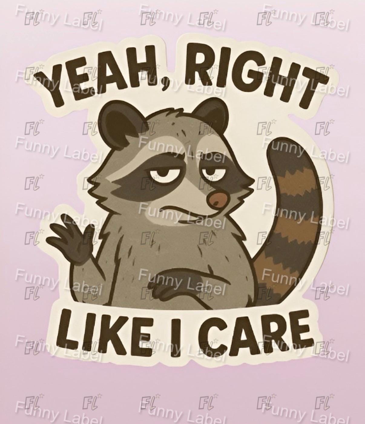 Cartoon raccoon with text 'Yeah, right like I care' on a light purple background with 'Funny Label' branding.