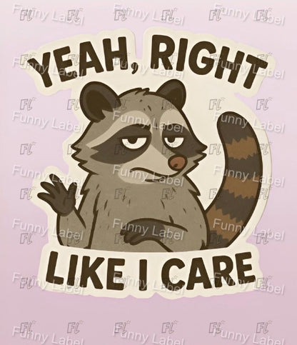 Cartoon raccoon with text 'Yeah, right like I care' on a light purple background with 'Funny Label' branding.