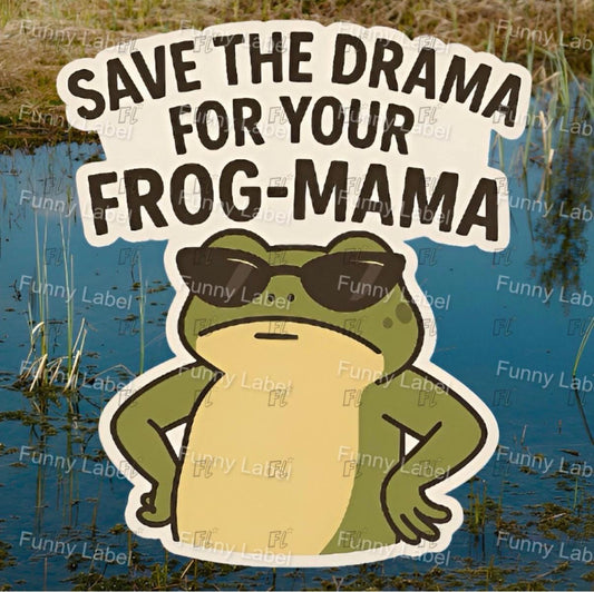 Frog with sunglasses and text 'Save the drama for your frog-mama' over a water background