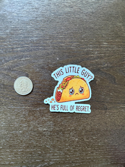Funny Taco Sticker - Full of Regret - Sad Food Pun - Kawaii Taco Decal - Mexican Food Lover Gift - Waterproof Vinyl