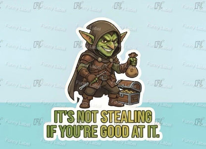 Cartoon goblin with a treasure chest and text 'It's not stealing if you're good at it.' on a light blue background.