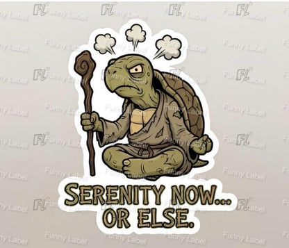 Cartoon turtle holding a staff with text 'Serenity Now... or Else.' on a beige background.