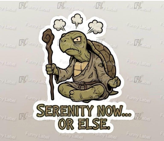 Cartoon turtle holding a staff with text 'Serenity Now... or Else.' on a beige background.